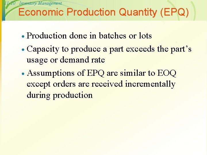 11 -20 Inventory Management Economic Production Quantity (EPQ) Production done in batches or lots