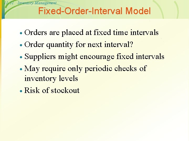 11 -31 Inventory Management Fixed-Order-Interval Model Orders are placed at fixed time intervals ·
