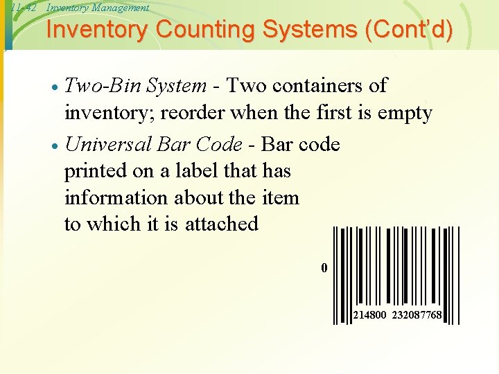 11 -42 Inventory Management Inventory Counting Systems (Cont’d) Two-Bin System - Two containers of