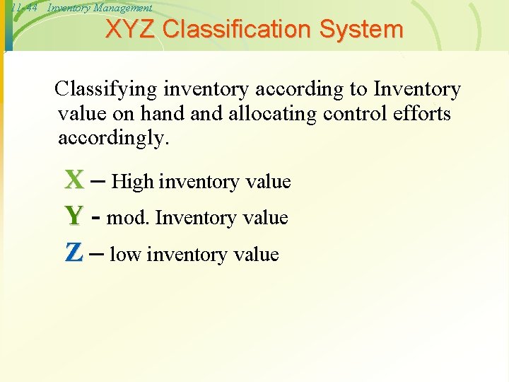11 -44 Inventory Management XYZ Classification System Classifying inventory according to Inventory value on