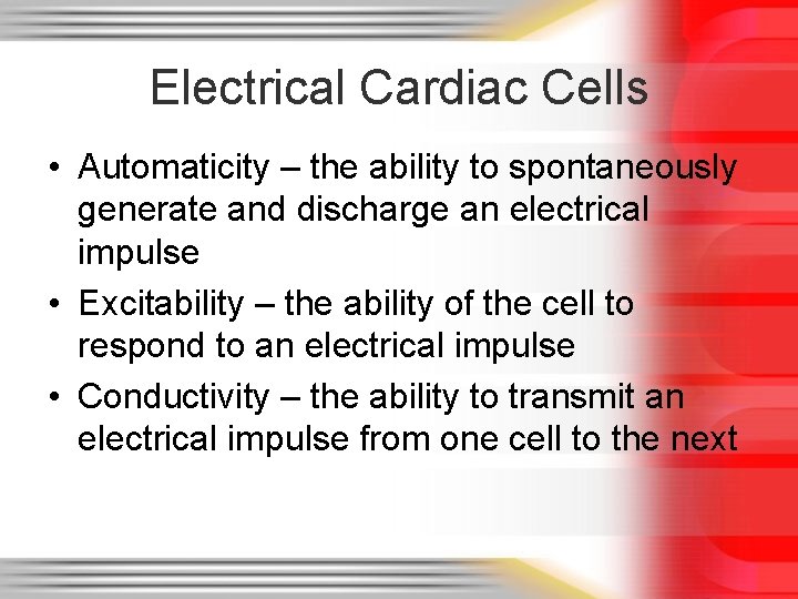 Electrical Cardiac Cells • Automaticity – the ability to spontaneously generate and discharge an