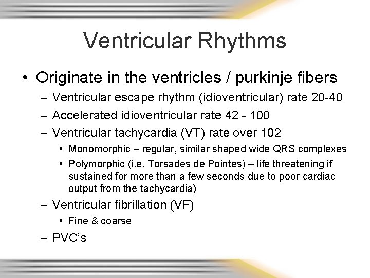 Ventricular Rhythms • Originate in the ventricles / purkinje fibers – Ventricular escape rhythm