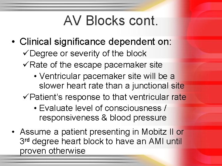 AV Blocks cont. • Clinical significance dependent on: üDegree or severity of the block