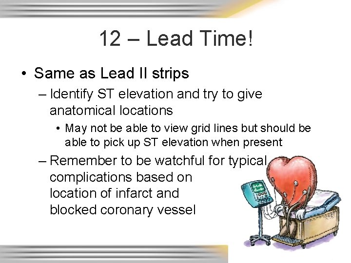 12 – Lead Time! • Same as Lead II strips – Identify ST elevation