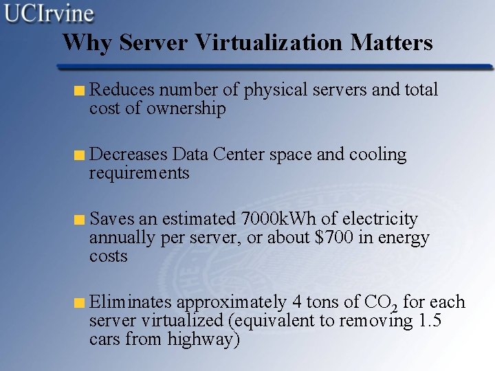 Why Server Virtualization Matters Reduces number of physical servers and total cost of ownership