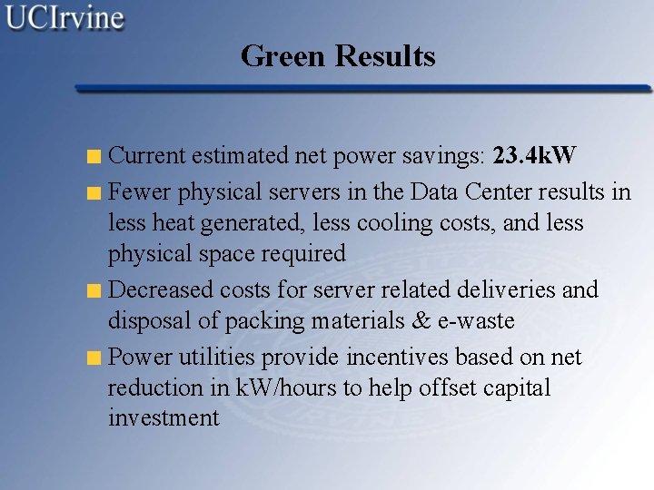 Green Results Current estimated net power savings: 23. 4 k. W Fewer physical servers