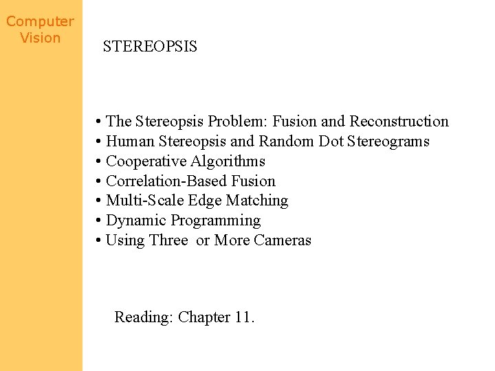 Computer Vision STEREOPSIS • The Stereopsis Problem: Fusion and Reconstruction • Human Stereopsis and