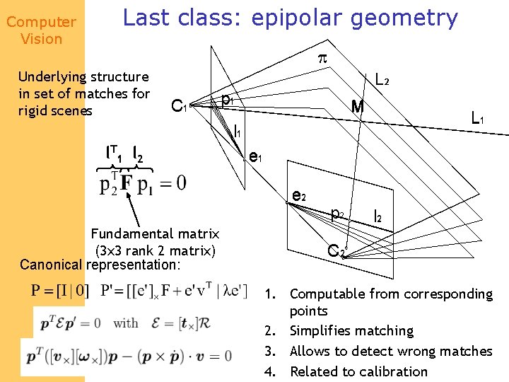 Computer Vision Last class: epipolar geometry p Underlying structure in set of matches for