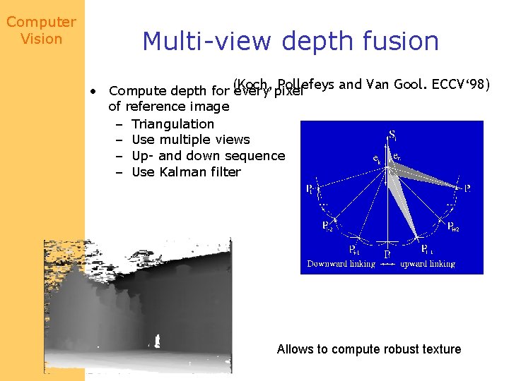Computer Vision Multi-view depth fusion Pollefeys and Van Gool. ECCV‘ 98) • Compute depth