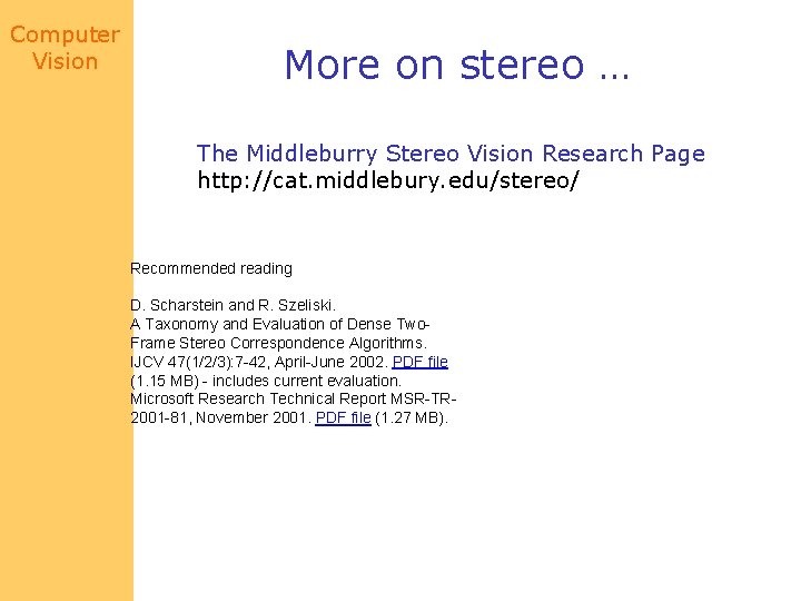 Computer Vision More on stereo … The Middleburry Stereo Vision Research Page http: //cat.