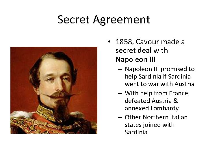 Secret Agreement • 1858, Cavour made a secret deal with Napoleon III – Napoleon