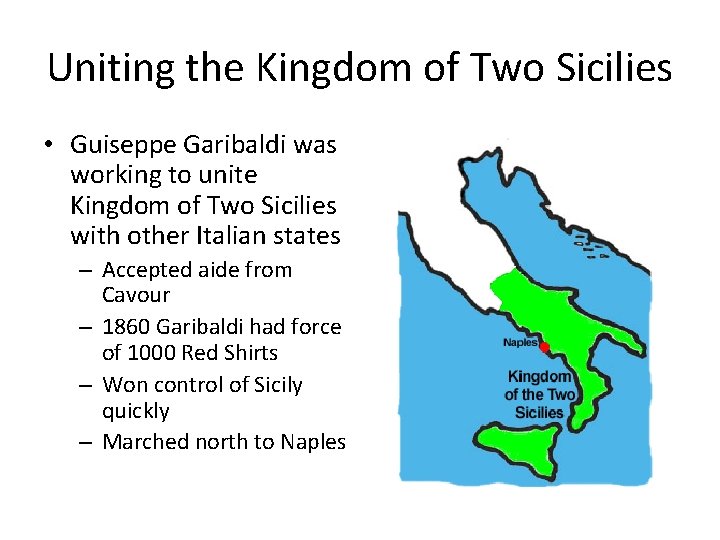 Uniting the Kingdom of Two Sicilies • Guiseppe Garibaldi was working to unite Kingdom