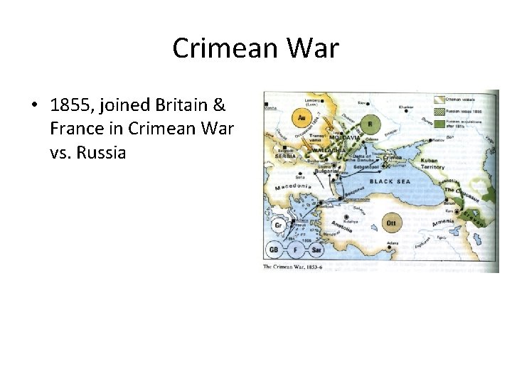 Crimean War • 1855, joined Britain & France in Crimean War vs. Russia 