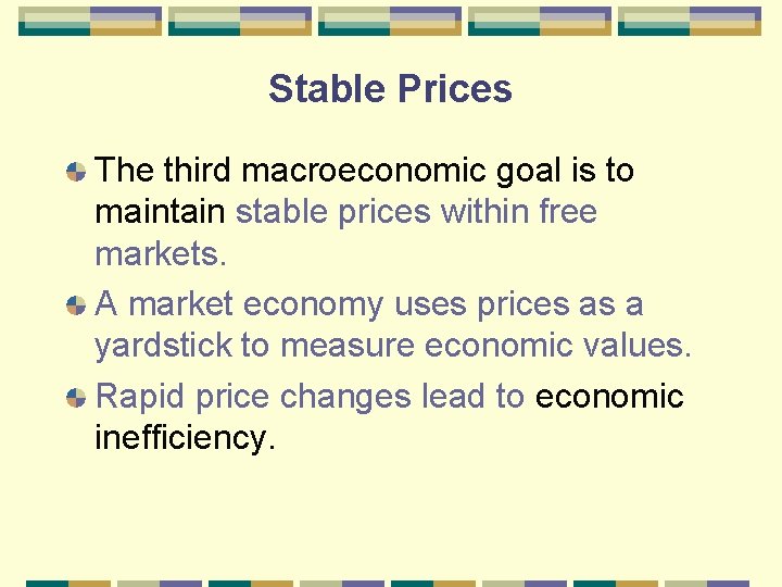 Stable Prices The third macroeconomic goal is to maintain stable prices within free markets.