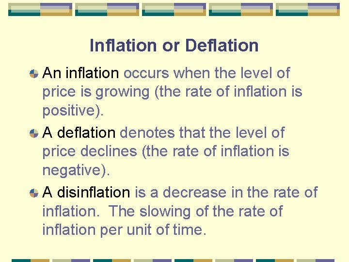 Inflation or Deflation An inflation occurs when the level of price is growing (the