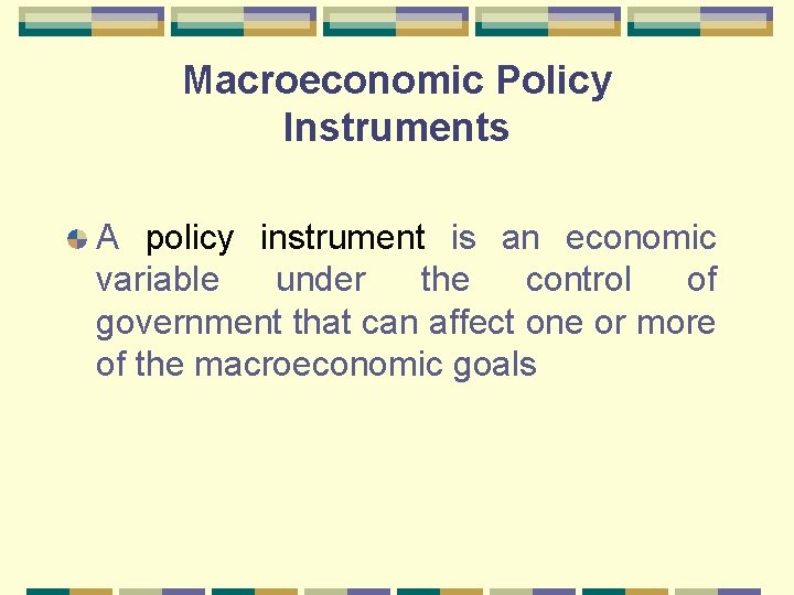 Macroeconomic Policy Instruments A policy instrument is an economic variable under the control of