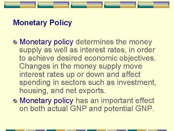 Monetary Policy Monetary policy determines the money supply as well as interest rates, in