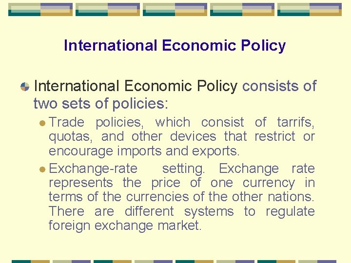 International Economic Policy consists of two sets of policies: Trade policies, which consist of