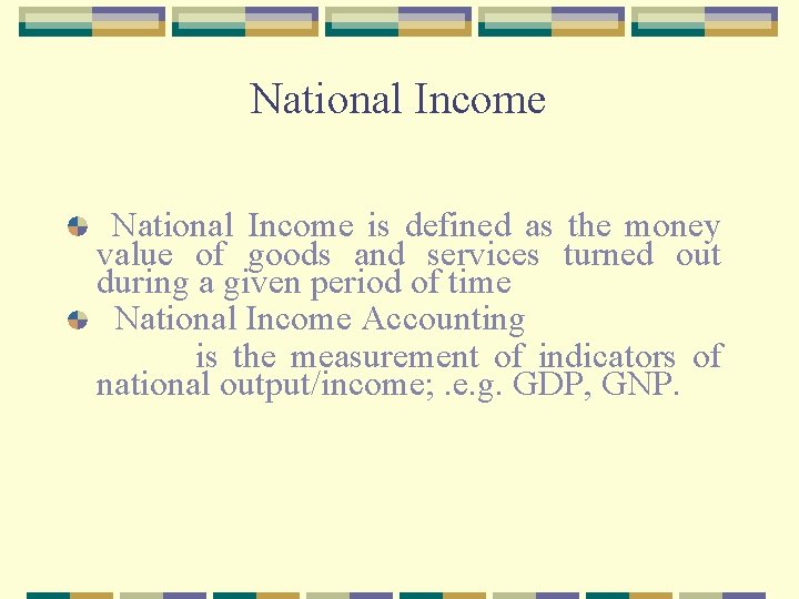 National Income is defined as the money value of goods and services turned out