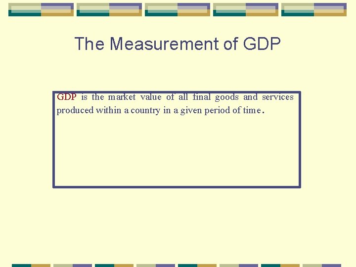 The Measurement of GDP is the market value of all final goods and services