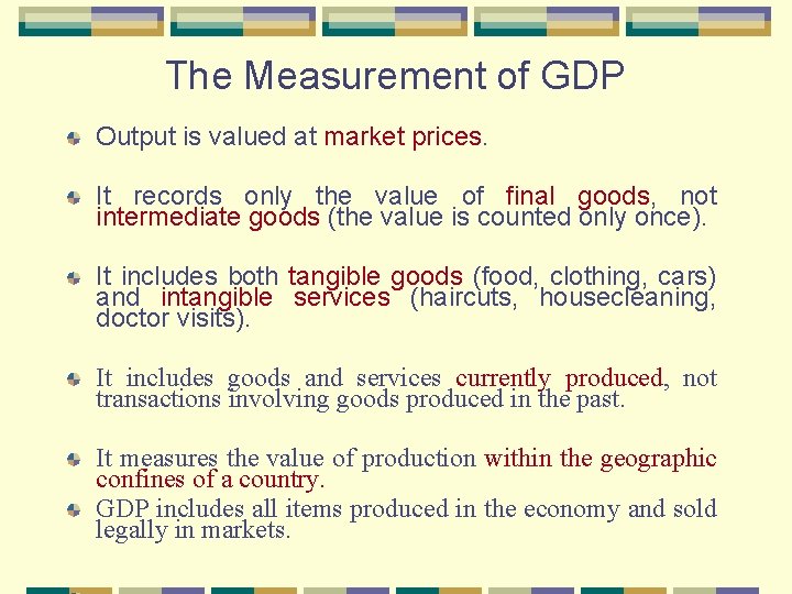 The Measurement of GDP Output is valued at market prices. It records only the