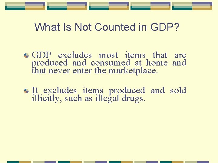 What Is Not Counted in GDP? GDP excludes most items that are produced and