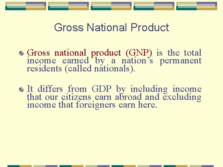 Gross National Product Gross national product (GNP) is the total income earned by a