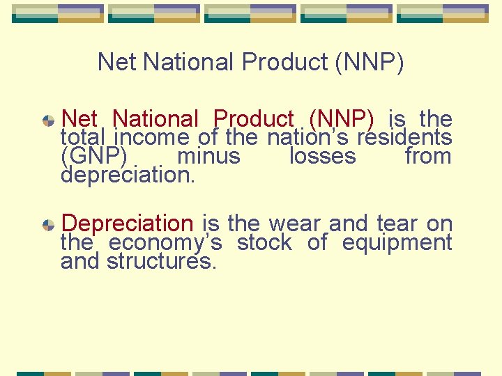 Net National Product (NNP) is the total income of the nation’s residents (GNP) minus