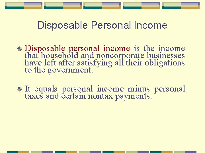 Disposable Personal Income Disposable personal income is the income that household and noncorporate businesses