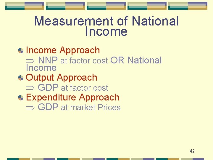 Measurement of National Income Approach NNP at factor cost OR National Income Output Approach