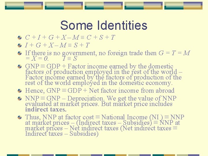 Some Identities C+I+G+X–M≡C+S+T I+G+X–M≡S+T If there is no government, no foreign trade then G
