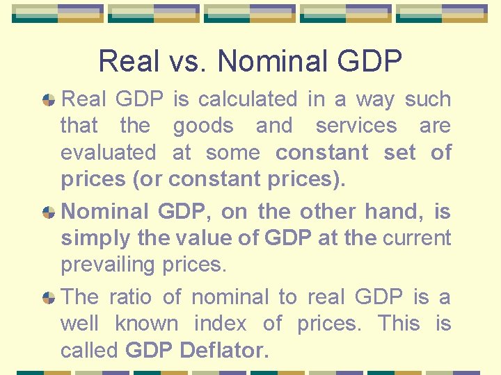 Real vs. Nominal GDP Real GDP is calculated in a way such that the