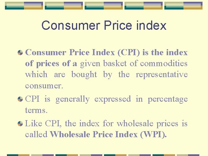 Consumer Price index Consumer Price Index (CPI) is the index of prices of a