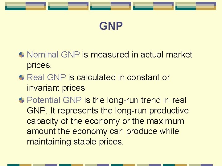 GNP Nominal GNP is measured in actual market prices. Real GNP is calculated in