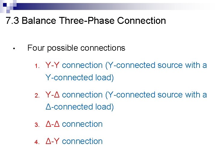 7. 3 Balance Three-Phase Connection • Four possible connections 1. Y-Y connection (Y-connected source