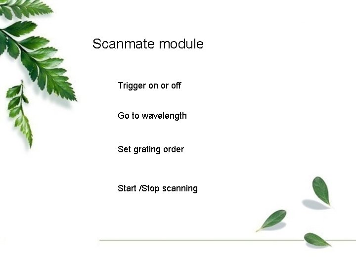 Scanmate module Trigger on or off Go to wavelength Set grating order Start /Stop