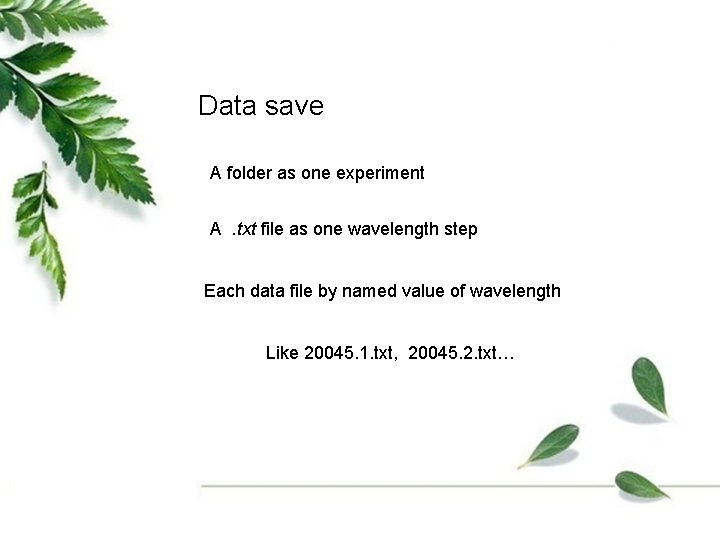 Data save A folder as one experiment A. txt file as one wavelength step