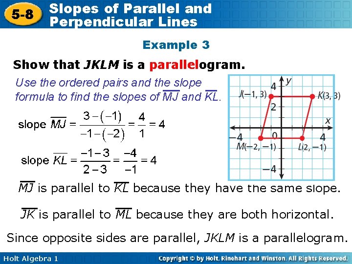 5 -8 Slopes of Parallel and Perpendicular Lines Example 3 Show that JKLM is