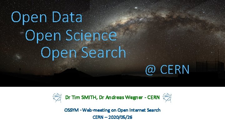 Open Data Open Science Open Search @ CERN Dr Tim SMITH, Dr Andreas Wagner