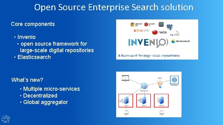 Open Source Enterprise Search solution Core components • Invenio • open source framework for