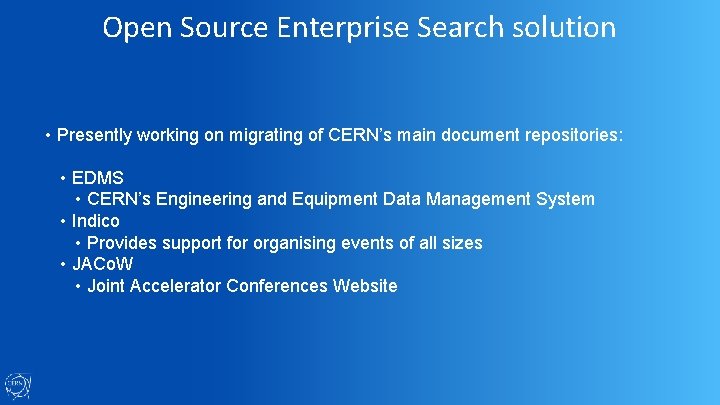 Open Source Enterprise Search solution • Presently working on migrating of CERN’s main document