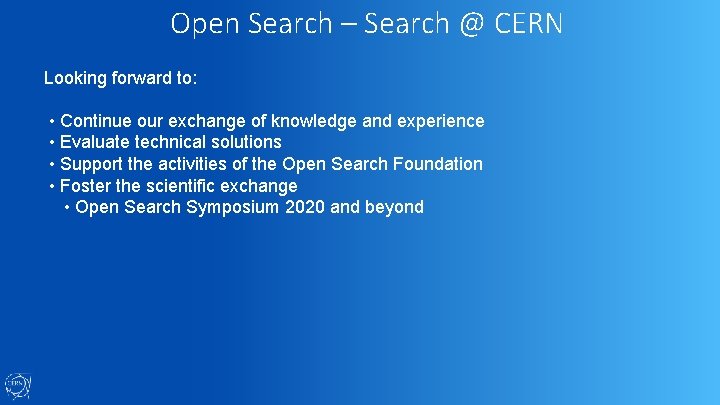 Open Search – Search @ CERN Looking forward to: • Continue our exchange of
