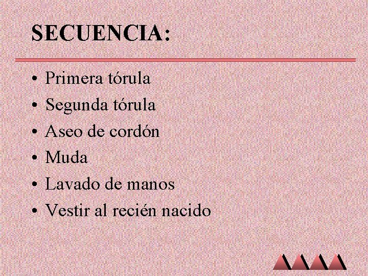 SECUENCIA: • • • Primera tórula Segunda tórula Aseo de cordón Muda Lavado de