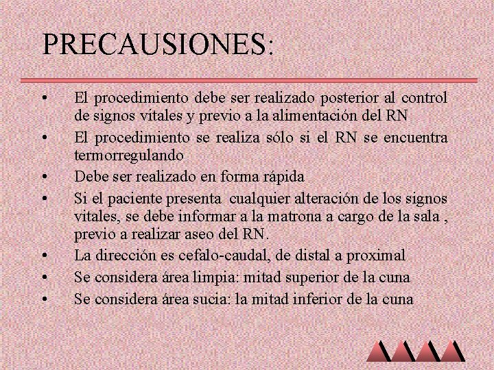 PRECAUSIONES: • • El procedimiento debe ser realizado posterior al control de signos vitales