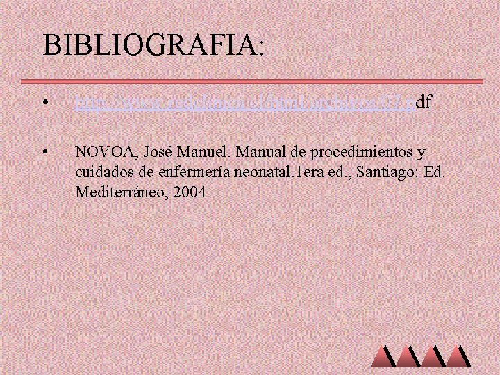 BIBLIOGRAFIA: • http: //www. redclinica. cl/html/archivos/07. pdf • NOVOA, José Manuel. Manual de procedimientos