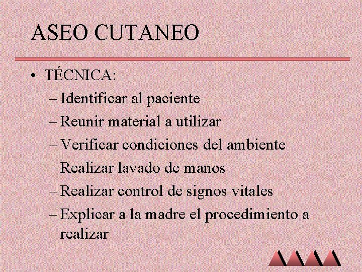 ASEO CUTANEO • TÉCNICA: – Identificar al paciente – Reunir material a utilizar –