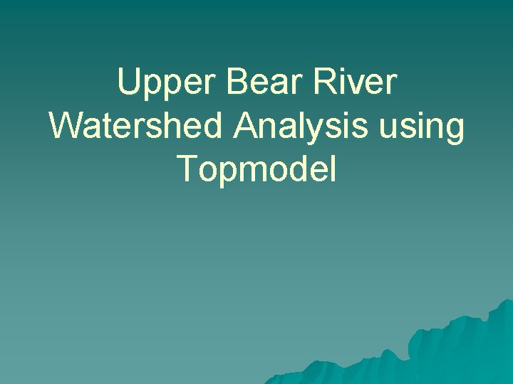 Upper Bear River Watershed Analysis using Topmodel 