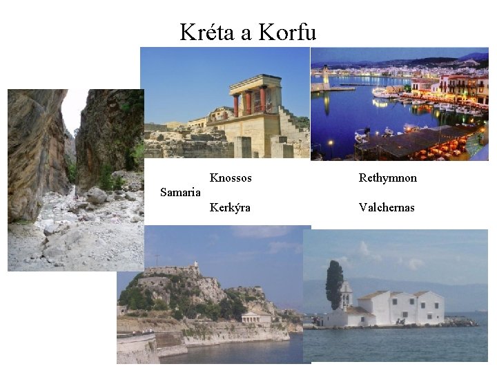 Kréta a Korfu Knossos Rethymnon Kerkýra Valchernas Samaria 