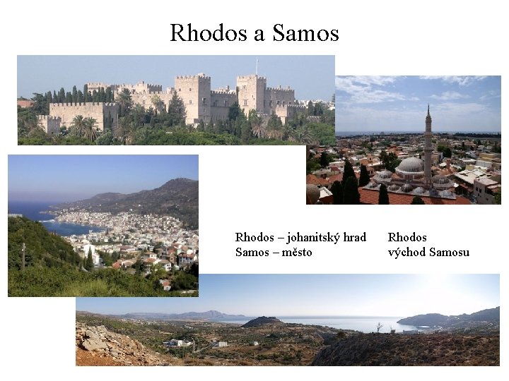 Rhodos a Samos Rhodos – johanitský hrad Samos – město Rhodos východ Samosu 