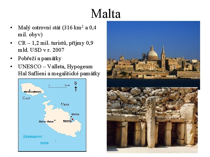 Malta • Malý ostrovní stát (316 km 2 a 0, 4 mil. obyv) •